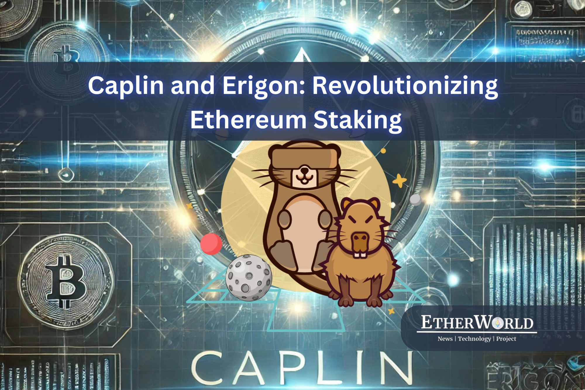 Caplin and Erigon: Revolutionizing Ethereum Staking