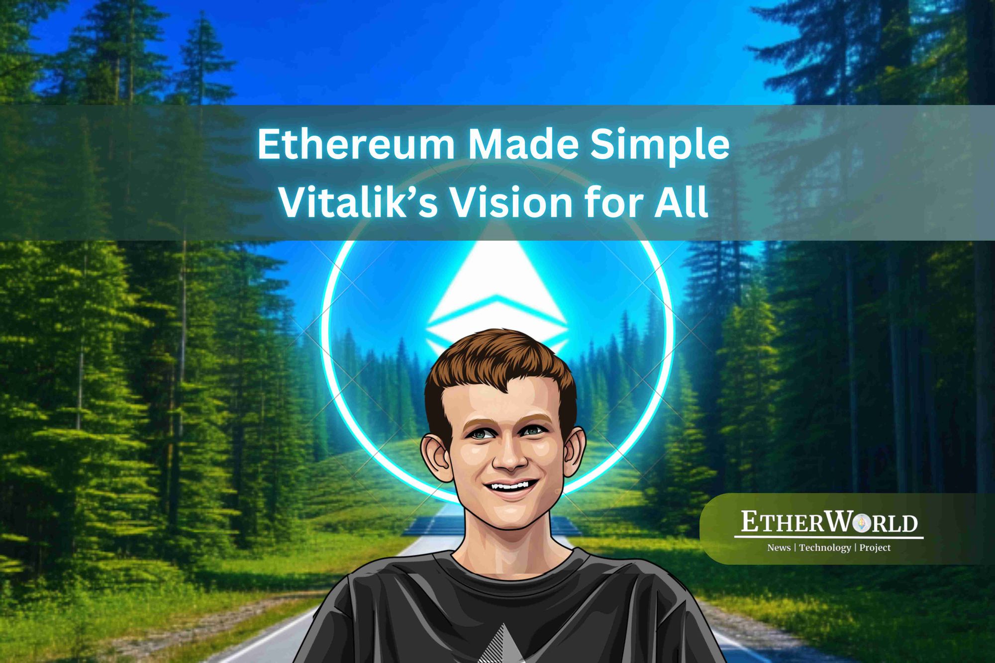 Vitalik’s Vision for All: Ethereum Made Simple