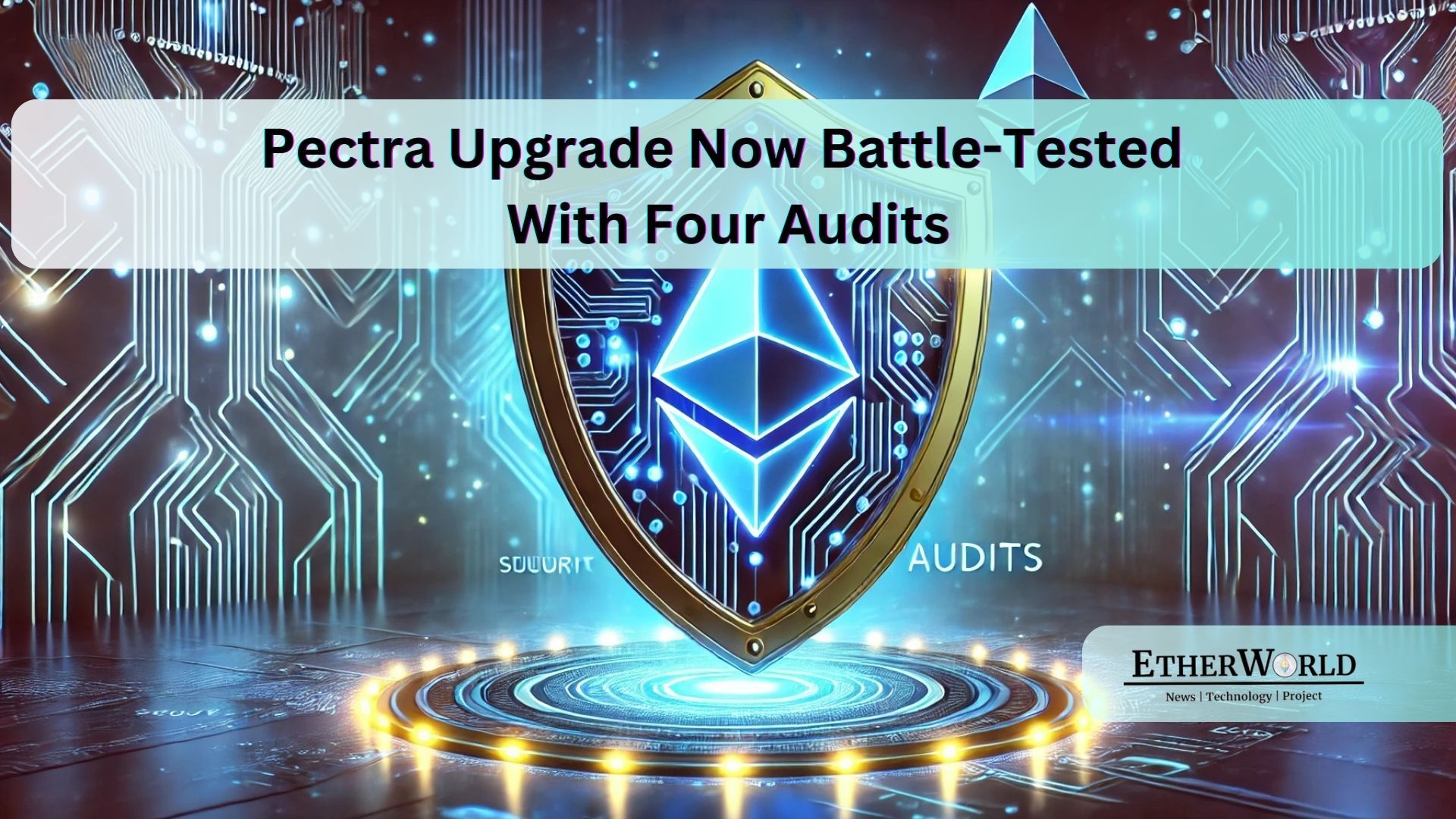 Pectra Upgrade is now Battle-Tested with Four Audits