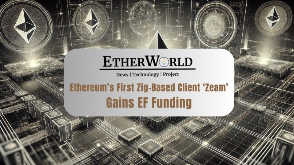 Ethereum’s First Zig-Based Client ‘Zeam’ Gains EF Funding