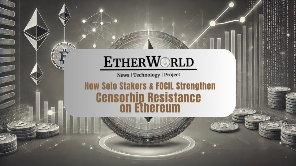 How Solo Stakers & FOCIL Strengthen Censorhip Resistance on Ethereum