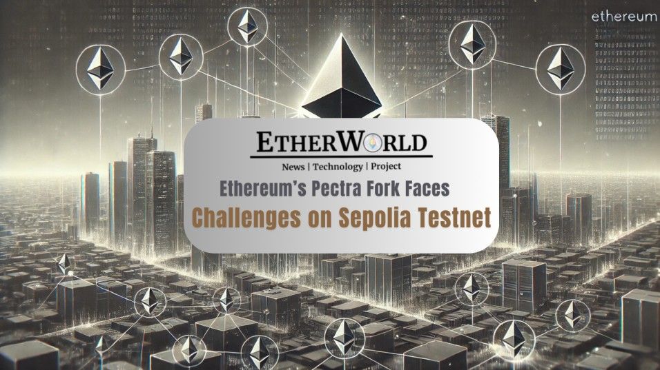 Ethereum’s Pectra Fork Faces Challenges on Sepolia Testnet