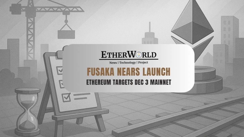 Fusaka Nears Completion as Ethereum Devs Tentatively Target December 3 for Mainnet Activation
