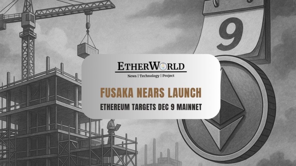 Fusaka Nears Completion as Ethereum Devs Tentatively Target December 9 for Mainnet Activation