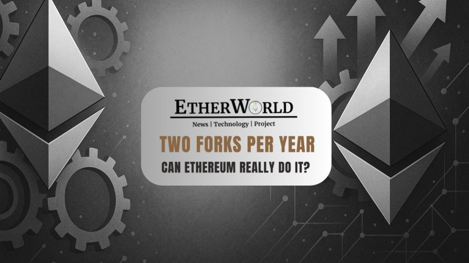 Two Forks Per Year: Can Ethereum Really Do It?