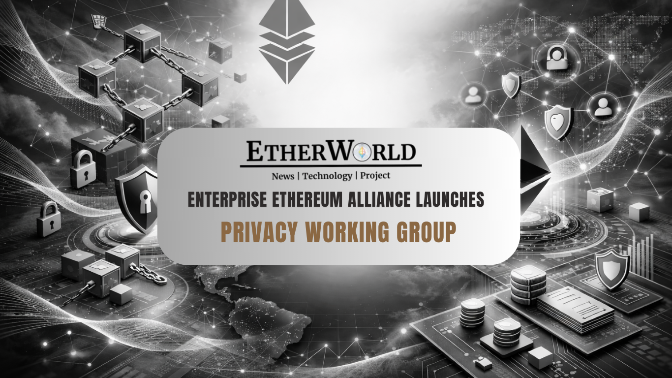 Enterprise Ethereum Alliance Launches Privacy Working Group