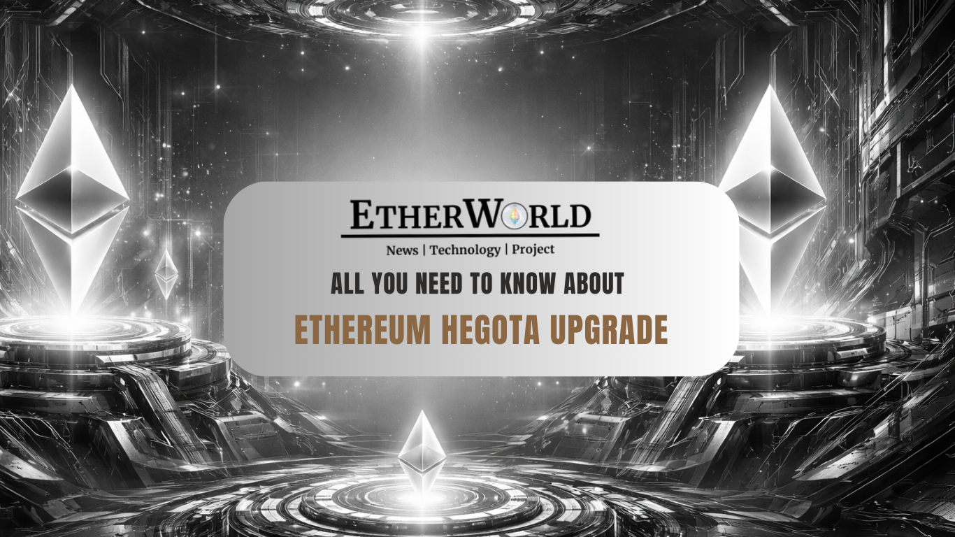 All you need to know about Ethereum Hegota Upgrade