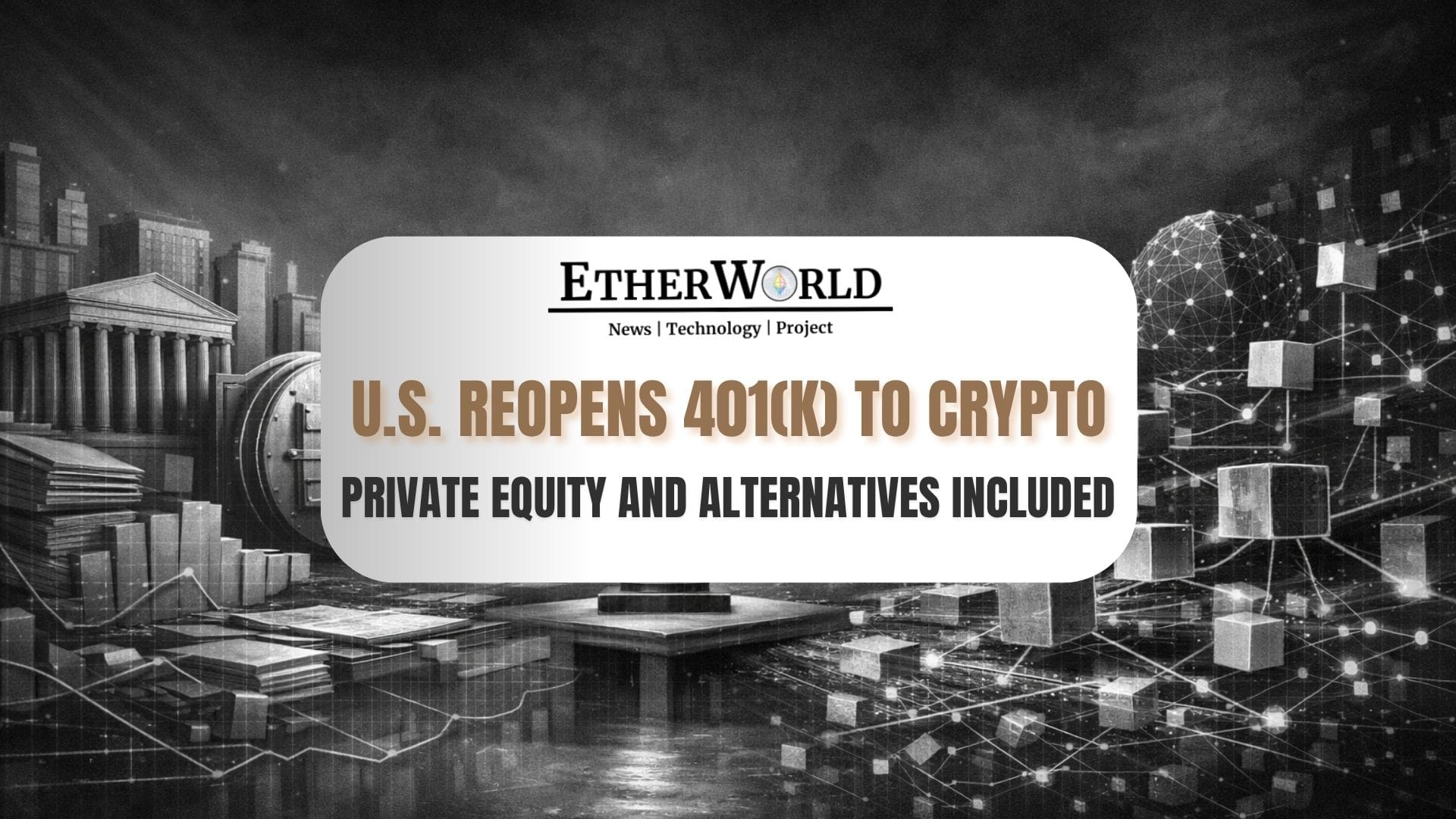 U.S. Opened the Door for Crypto & Private Equity in Your 401(k)
