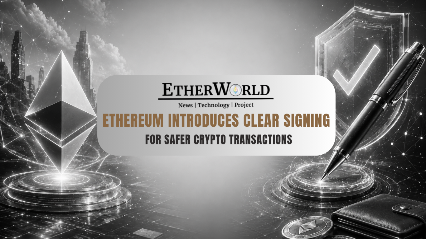 Ethereum Introduces Clear Signing for Safer Crypto Transactions