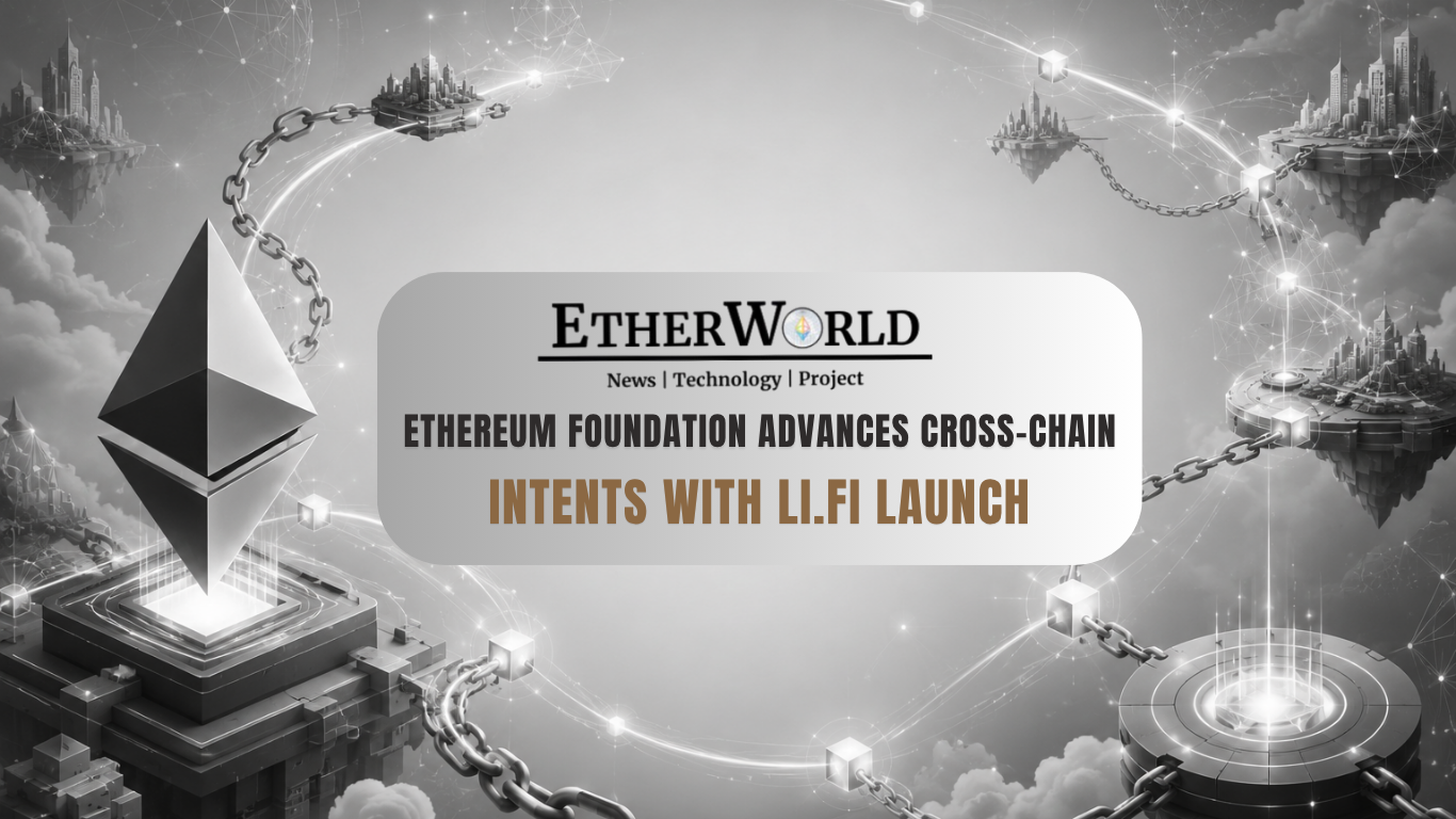 Ethereum Foundation Advances Cross-Chain Intents with LI.FI Launch