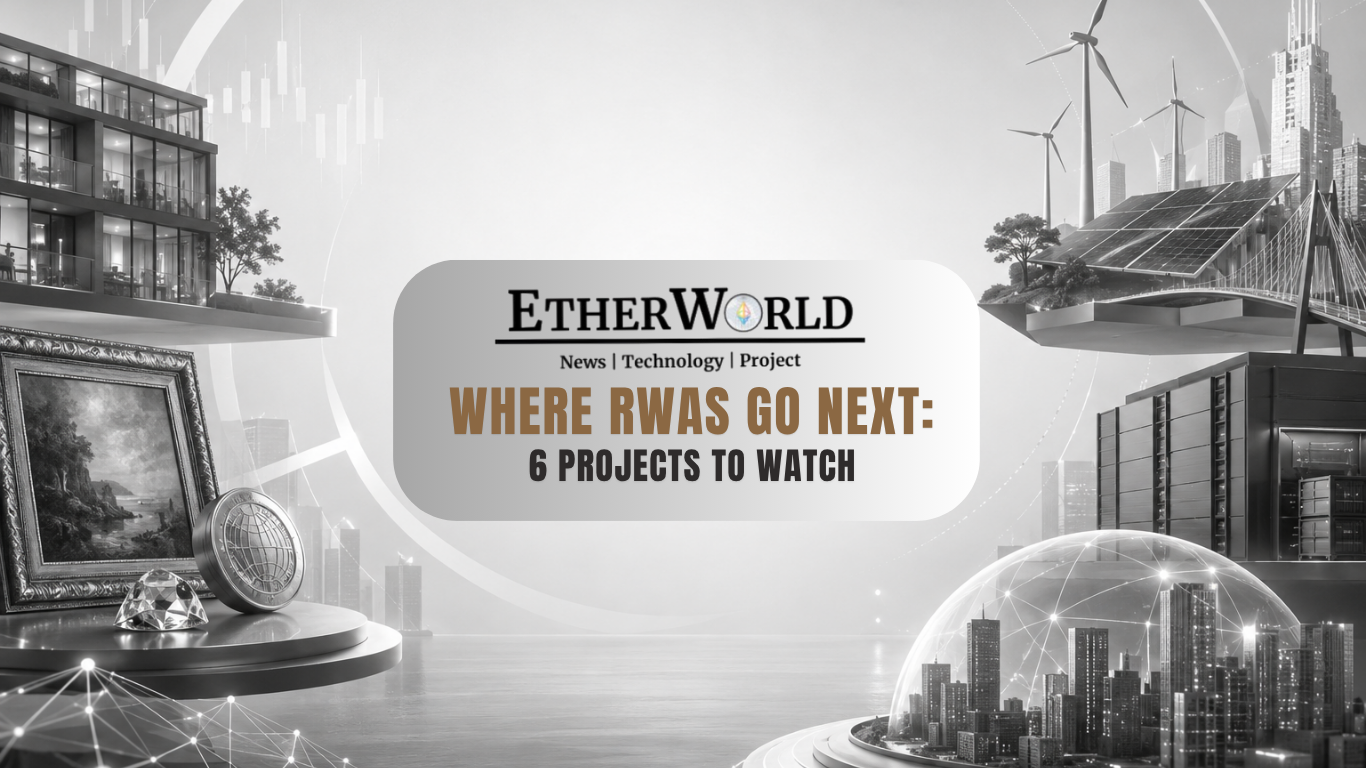 Where RWAs Go Next: 6 Projects to Watch