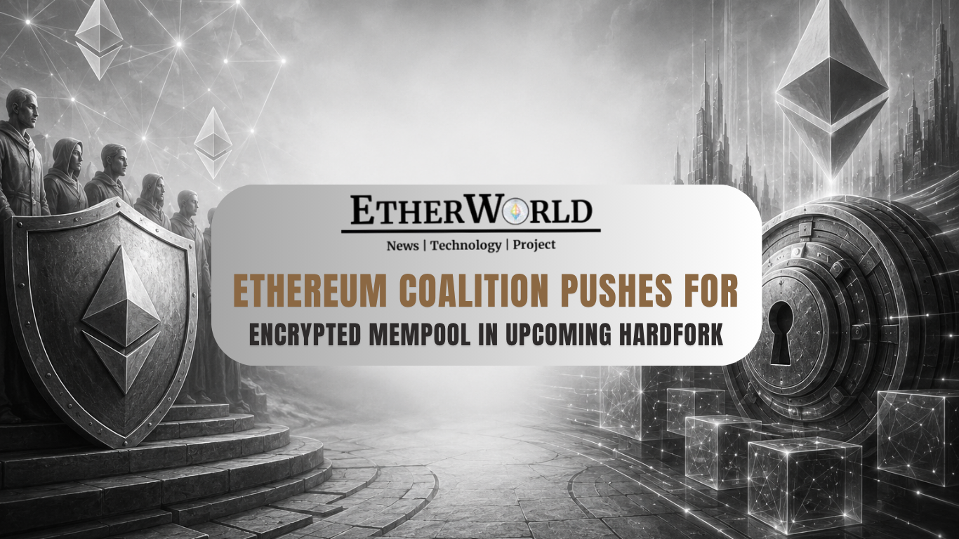 Ethereum Coalition Pushes for Encrypted Mempool in Upcoming Hardfork