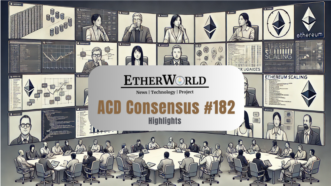 Highlights from the All Core Developers Consensus (ACDC) Call #182