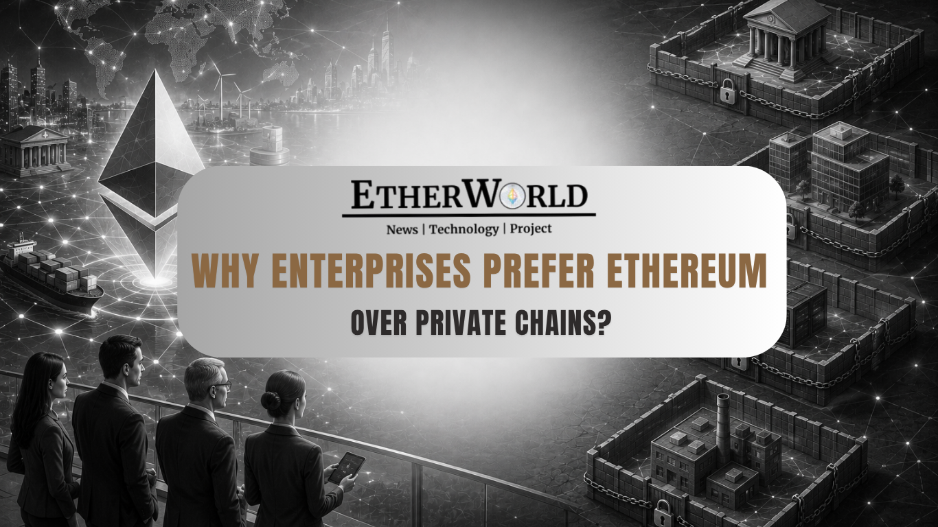 Why Enterprises Prefer Ethereum Over Private Chains?