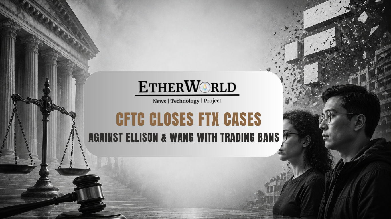 CFTC Closes FTX Cases Against Ellison & Wang with Trading Bans