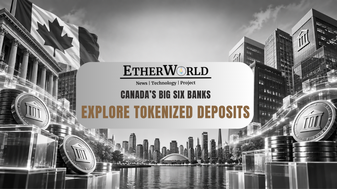 Canada’s Big Six Banks Explore Tokenized Deposits