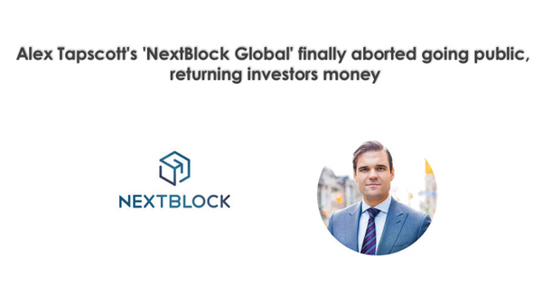 Alex Tapscott's 'NextBlock Global' finally aborted going public, returning investors money