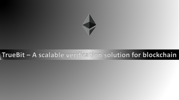 TrueBit – A scalable verification solution for blockchains