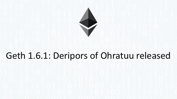 Geth 1.6.1: Deripors of Ohratuu released.