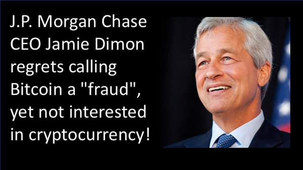 J.P. Morgan Chase CEO Jamie Dimon regrets calling Bitcoin a "fraud", yet not interested in cryptocurrency!