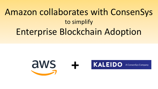 Amazon collaborates with ConsenSys 
 to Simplify Enterprise Blockchain Adoption