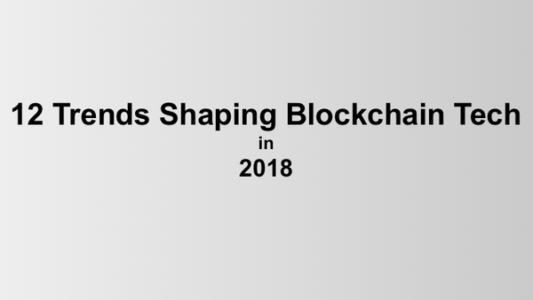 12 Trends Shaping Blockchain Tech in 2018