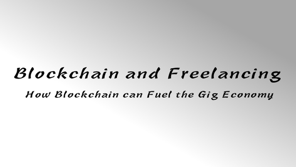 Blockchain and Freelancing: How Blockchain can Fuel the Gig Economy