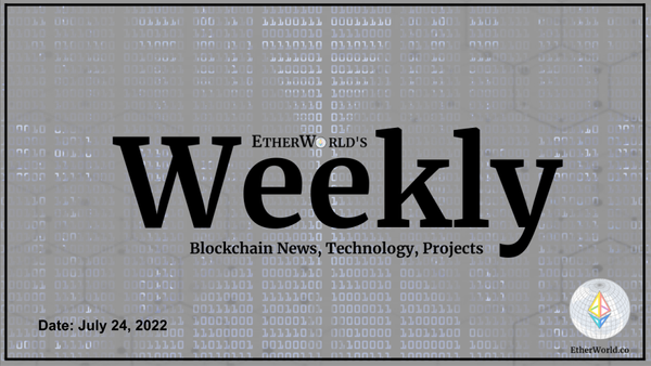EtherWorld Weekly July 24, 2022