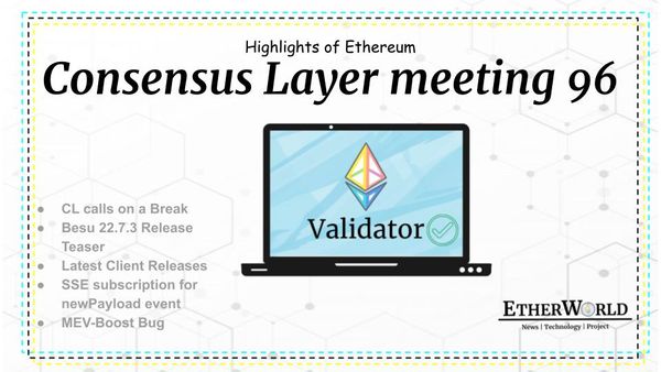 Highlights of Ethereum's Consensus Layer Call #96
