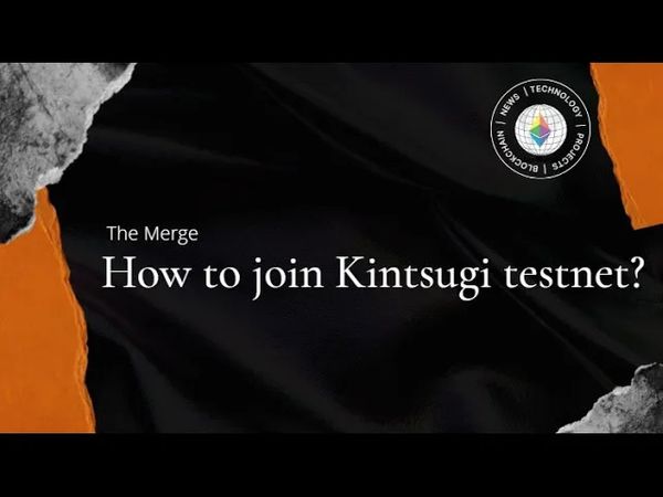 The Merge: How to Join the Kintsugi Testnet?