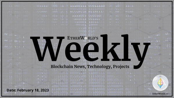 EtherWorld Weekly: 18th February, 2023