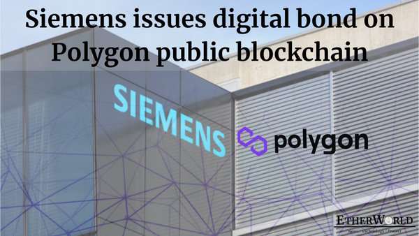 Siemens issues digital bond on Polygon public blockchain.