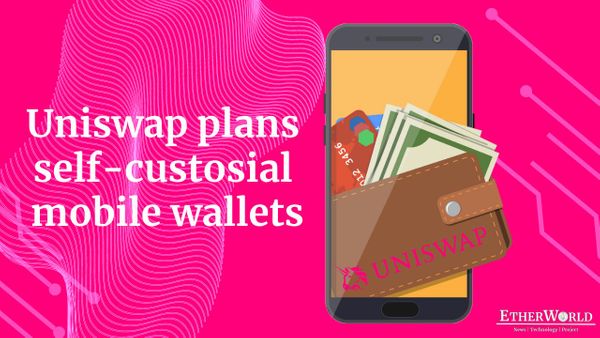 Uniswap plans self-custosial mobile wallets