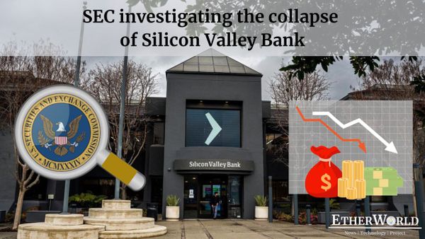 SEC investigating the collapse of Silicon Valley Bank