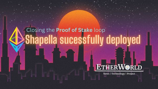 Shapella Successfully deployed, closing the PoS loop for Ethereum