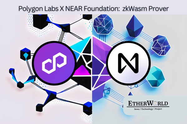 Polygon Labs and NEAR Foundation Collaborate to Revolutionize Blockchain Development with zkWasm Prover