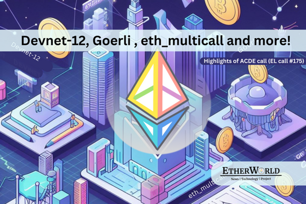 Ethereum's Dencun Devnet, Goerli planning, Eth_Multicall and more!