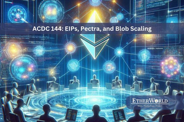 Consensus-layer Call 144: EIPs, Pectra, and Blob Scaling