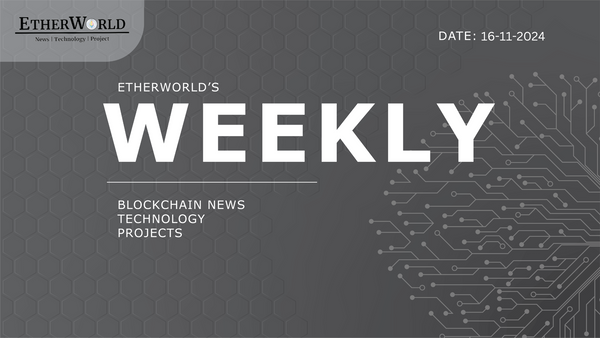 EtherWorld Weekly: 16th November , 2024