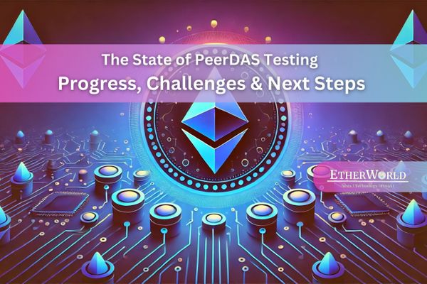 The State of PeerDAS Testing: Progress, Challenges & Next Steps