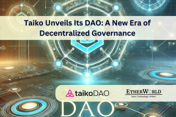 Taiko Unveils Its DAO: A New Era of Decentralized Governance