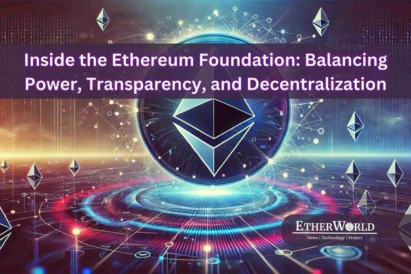 Inside the Ethereum Foundation: Balancing Power, Transparency, and Decentralization