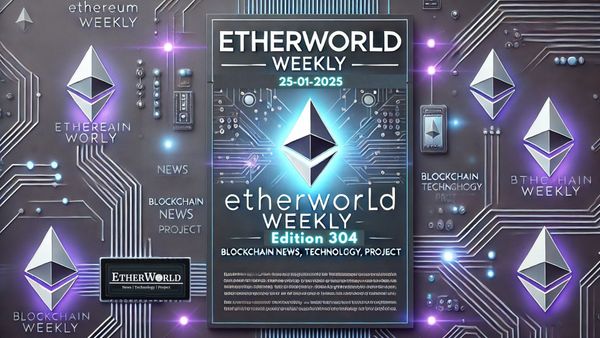 EtherWorld Weekly — Edition 304