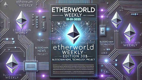 EtherWorld Weekly — Edition 303