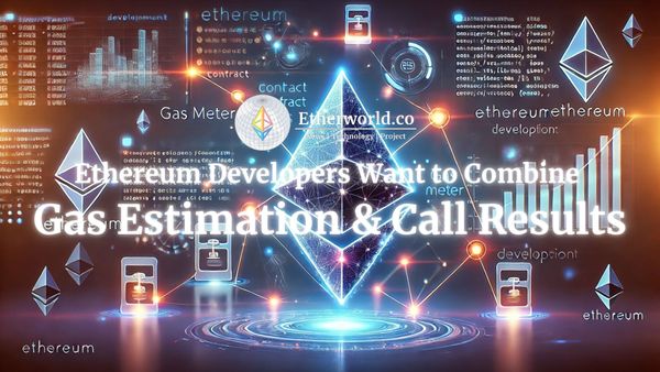 Ethereum Developers Want to Combine Gas Estimation & Call Results