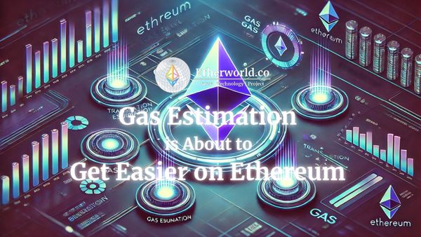 Gas Estimation is About to Get Easier on Ethereum