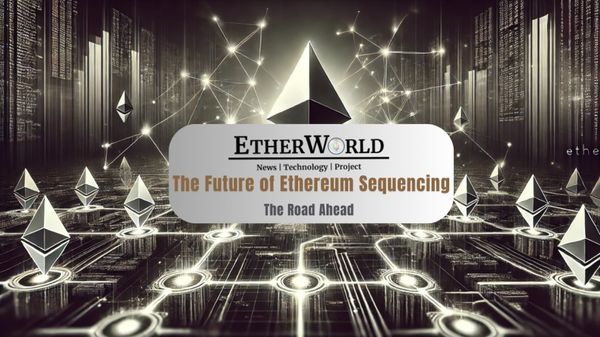 The Future of Ethereum Sequencing & The Road Ahead