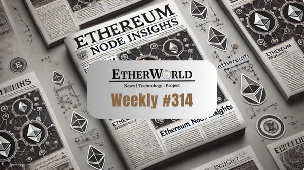 EtherWorld Weekly — Edition 314