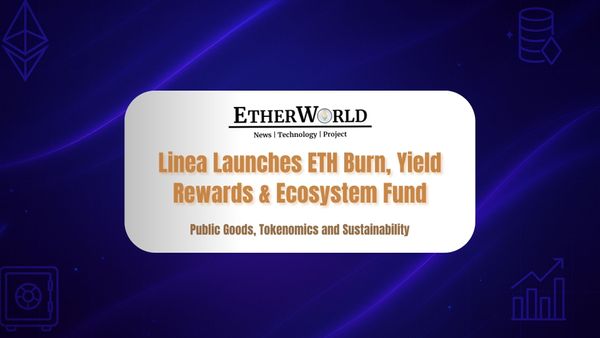 Linea Launches ETH Burn, Yield Rewards & Ecosystem Fund