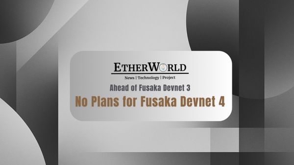 No Plans for Fusaka Devnet 4 Ahead of Fusaka Devnet 3